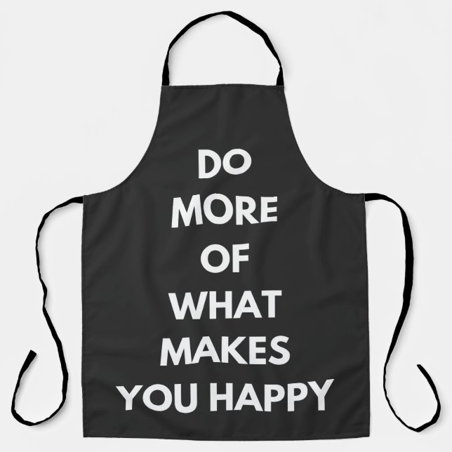 do more of what makes you happy apron (Front)