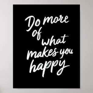 Do More Of What Makes You Happy Black Poster