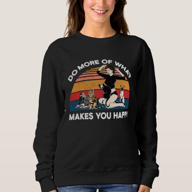 Do More Of What Makes You Happy Cat Sweatshirt (Front)