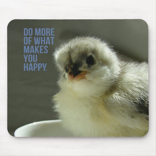 Do More of What Makes You Happy Chick Sits Teacup Mouse Pad (Front)