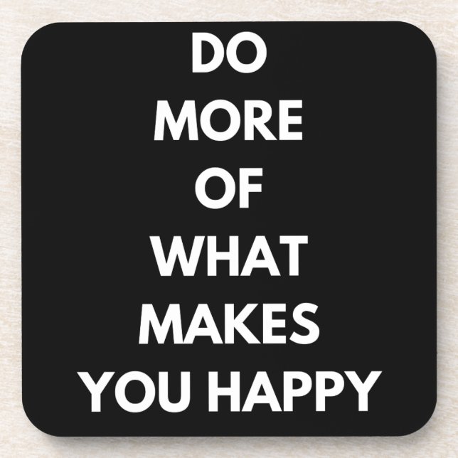 do more of what makes you happy coaster (Front)