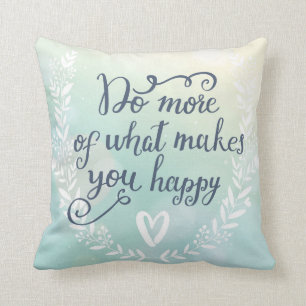 Do More Of What Makes You Happy Cushion