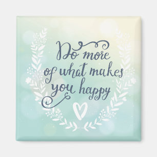 Do More Of What Makes You Happy Magnet