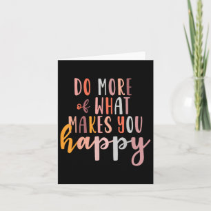 Do More Of What Makes You Happy Mental Health S Gi Card