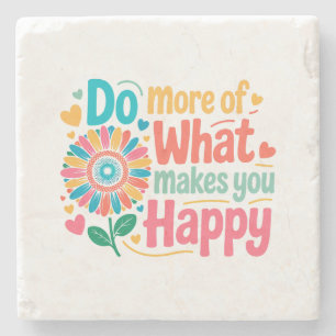 Do More Of What Makes You Happy - Motivational (2) Stone Coaster