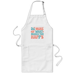 Do More Of What Makes You Happy - Motivational Long Apron