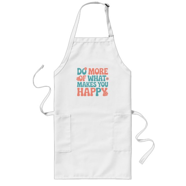 Do More Of What Makes You Happy - Motivational Long Apron (Front)