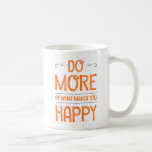 Do More Of What Makes You Happy Mugs<br><div class="desc">Do More Of What Makes You Happy Mug. Features an inspirational quote with a modern,  girly design perfect for any coffee,  tea,  hot chocolate,  drinking female in your life. Express Yourself.</div>