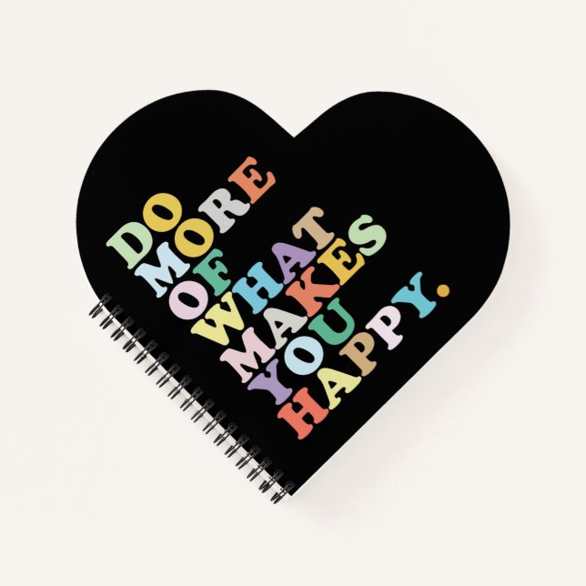 Do More Of What Makes You Happy. Notebook (Front)