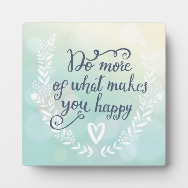 Do More Of What Makes You Happy Plaque (Front)