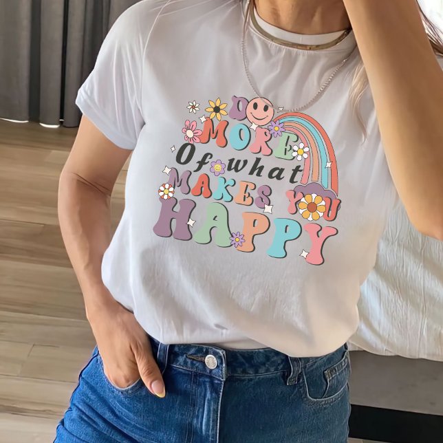 Do More Of What Makes You Happy, Positive Vibes T-Shirt (Creator Uploaded)