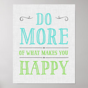 Do More Of What Makes You Happy Poster