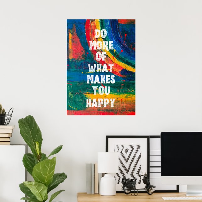 Do more of what makes you happy  poster (Home Office)