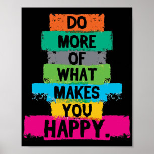 Do More Of What Makes You Happy Quote Poster