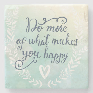 Do More Of What Makes You Happy Stone Coaster