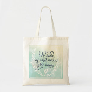 Do More Of What Makes You Happy Tote Bag