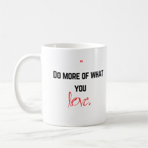 Do more of what you love. coffee mug