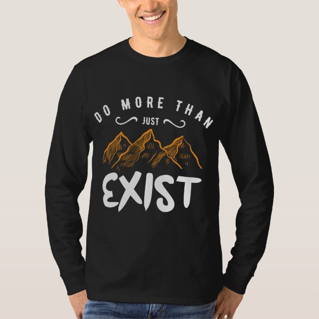 Do More Than Just Exist  T-Shirt (Front)