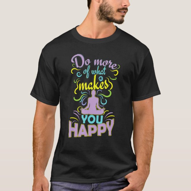 Do More That Makes You Happy T-Shirt (Front)