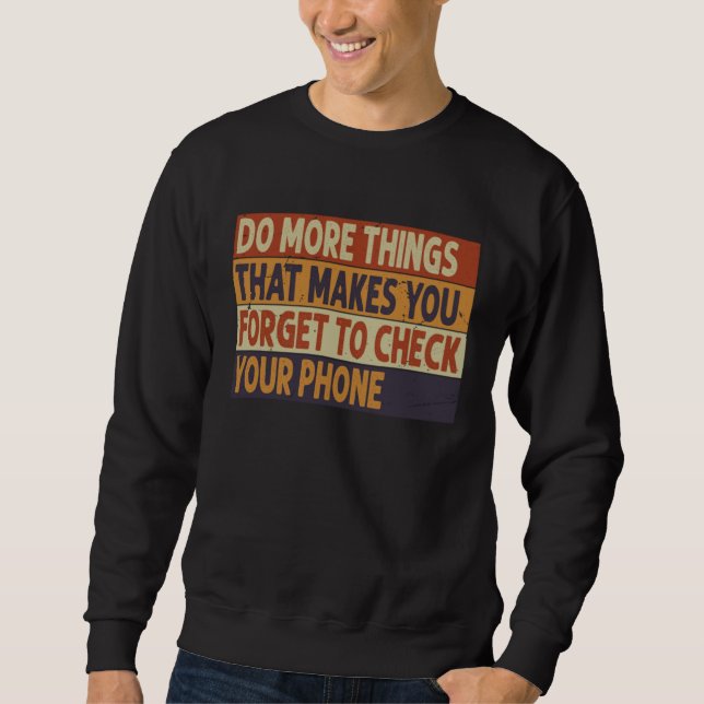Do More Things That Make You Forget To Check Your  Sweatshirt (Front)