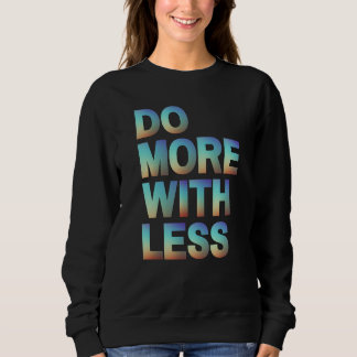 Do More With Less Minimalist Motivational Gradient Sweatshirt