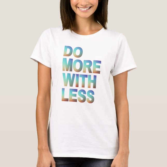 Do More With Less Minimalist Motivational Gradient T-Shirt (Front)