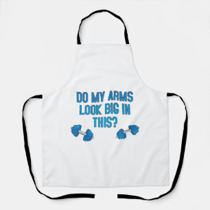 Do My Arms Look Big In This  Apron