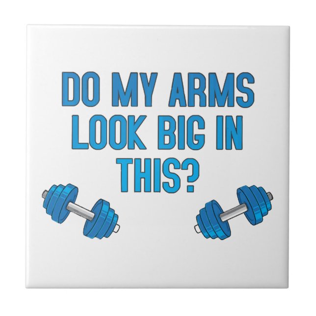 Do My Arms Look Big In This  Ceramic Tile (Front)