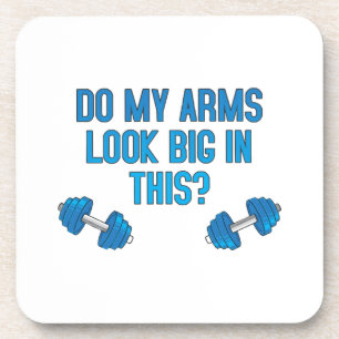 Do My Arms Look Big In This  Coaster