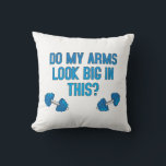 Do My Arms Look Big In This  Cushion<br><div class="desc">Do My Arms Look Big In This</div>