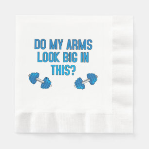 Do My Arms Look Big In This Napkin