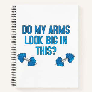 Do My Arms Look Big In This Notebook