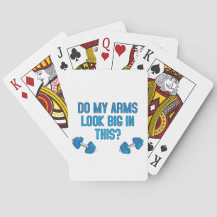 Do My Arms Look Big In This Playing Cards