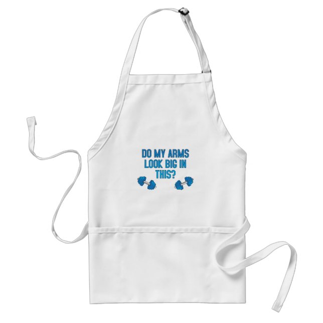 Do My Arms Look Big In This  Standard Apron (Front)
