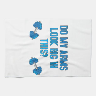 Do My Arms Look Big In This Tea Towel