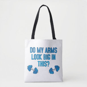 Do My Arms Look Big In This Tote Bag