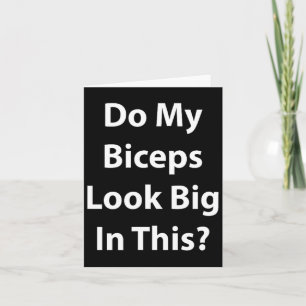 Do My Biceps Look Big In This Shirt' Gym Muscle  Card