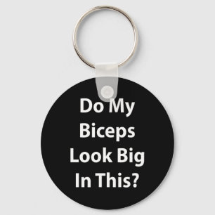 Do My Biceps Look Big In This Shirt' Gym Muscle Key Ring