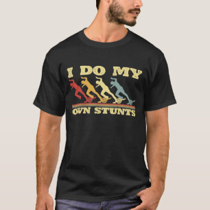 Do My Own Stunts One Wheel Skateboard Vintage Gift T-Shirt