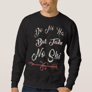Do No Harm But Take No Saying Humour Sweatshirt