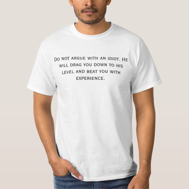 Do not argue with an idiot T-Shirt (Front)