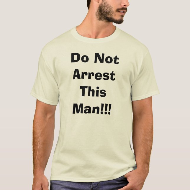 Do Not Arrest This Man!!! - Customised T-Shirt (Front)