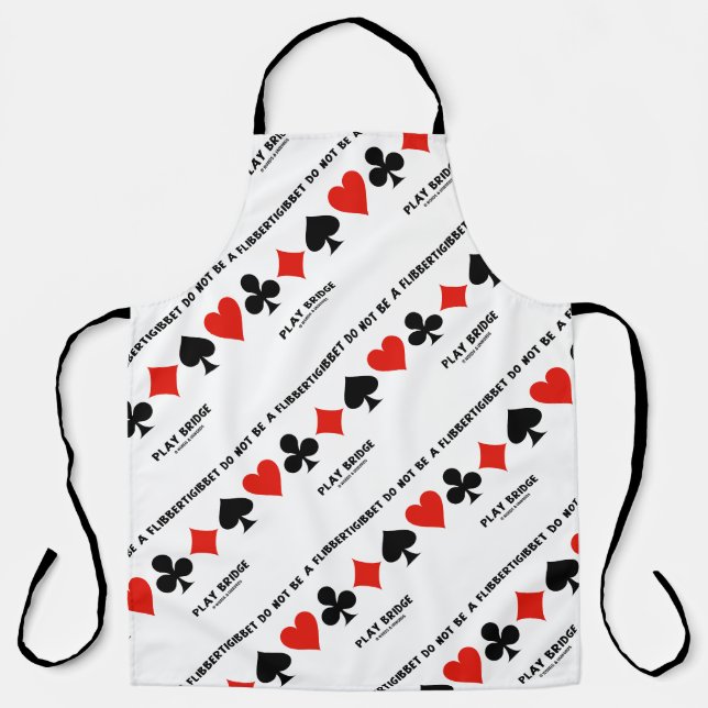 Do Not Be A Flibbertigibbet Play Bridge Apron (Front)