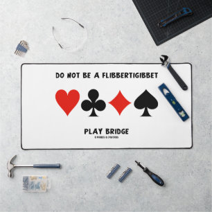 Do Not Be A Flibbertigibbet Play Bridge Desk Mat