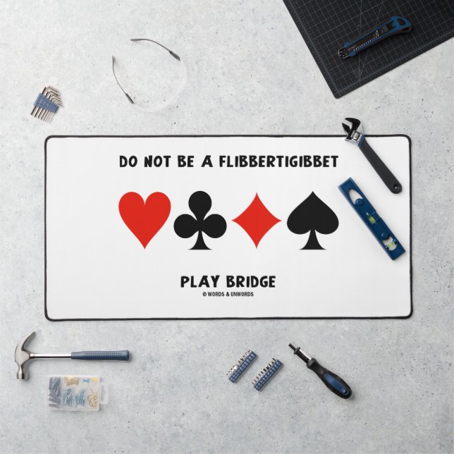 Do Not Be A Flibbertigibbet Play Bridge Desk Mat (Workstation)