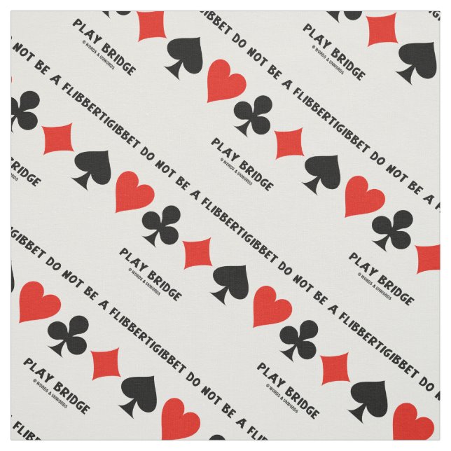 Do Not Be A Flibbertigibbet Play Bridge Fabric (Swatch)