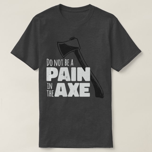 Do Not Be A Pain In The Ax Classic TShirt (Design Front)