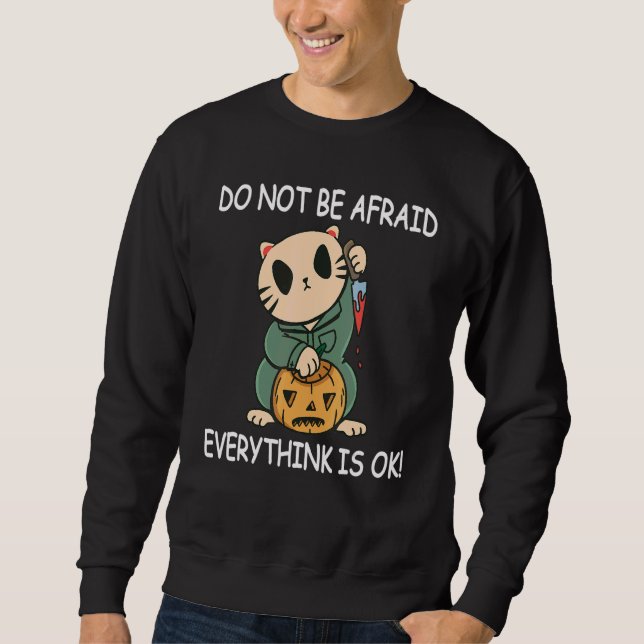 Do Not be Afraid Everythink is OK  Halloween Cat T Sweatshirt (Front)
