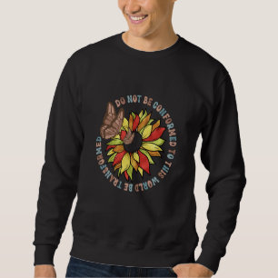 Do Not Be Conformed To This World Be Transformed R Sweatshirt