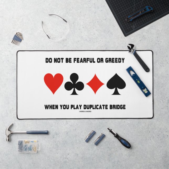 Do Not Be Fearful Or Greedy Play Duplicate Bridge Desk Mat (Workstation)